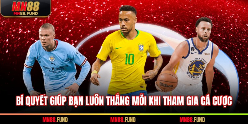 Bí quyết giúp bạn luôn thắng mỗi khi tham gia cá cược