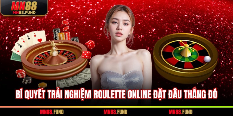 Bí quyết trải nghiệm Roulette online đặt đâu thắng đó 