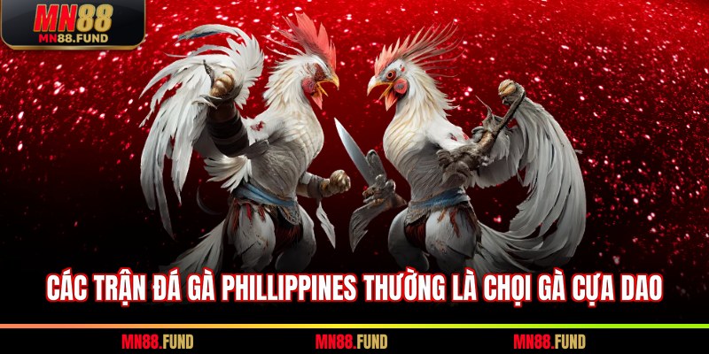 Các trận đá gà Phillippines thường là chọi gà cựa dao