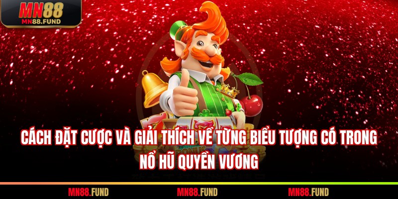 Cách đặt cược và giải thích về từng biểu tượng có trong nổ hũ quyền vương