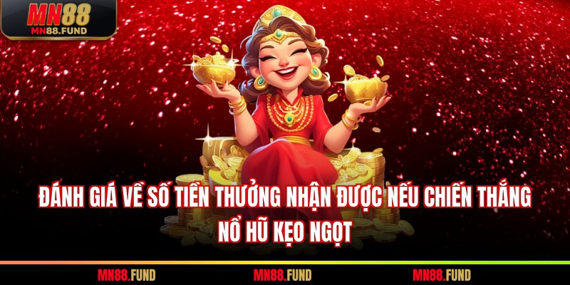 Đánh giá về số tiền thưởng nhận được nếu chiến thắng nổ hũ kẹo ngọt