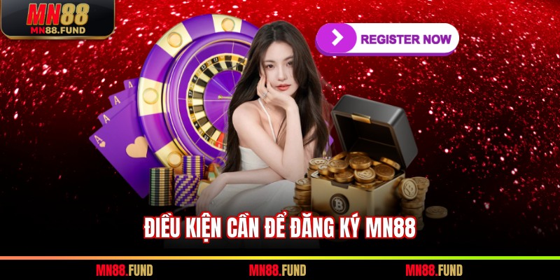 Điều kiện cần để đăng ký MN88