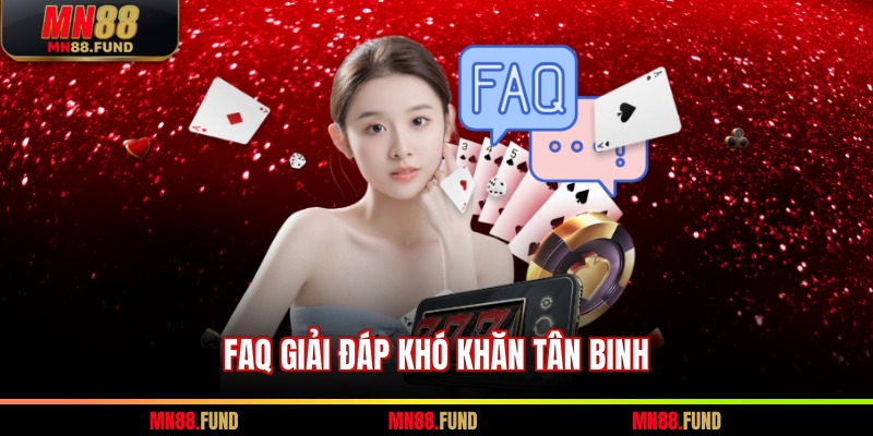 FAQ giải đáp khó khăn tân binh