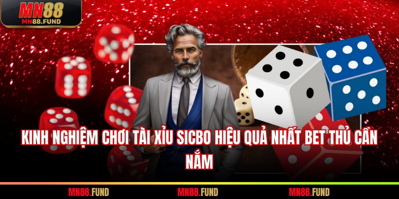 Kinh nghiệm chơi tài xỉu Sicbo hiệu quả nhất bet thủ cần nắm