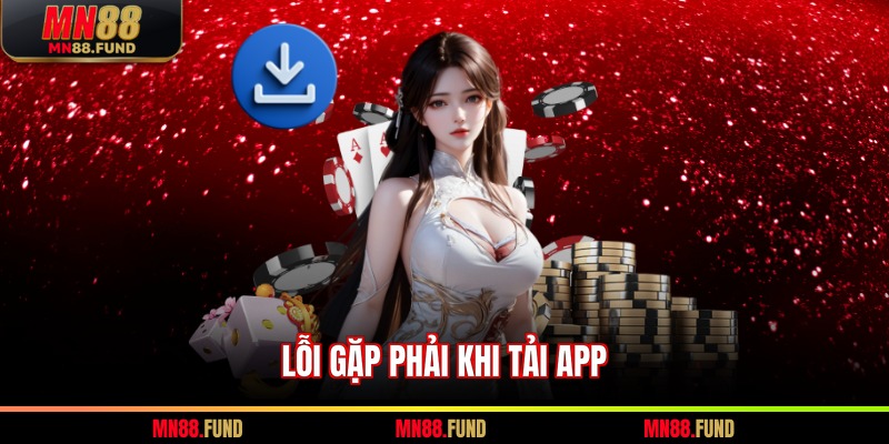 Lỗi gặp phải khi tải app