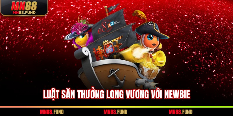 Luật săn thưởng Long vương với newbie