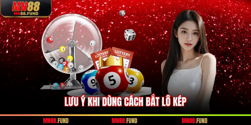 Lưu ý khi dùng cách bắt lô kép