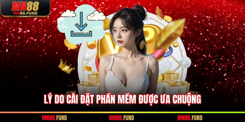 Lý do cài đặt phần mềm được ưa chuộng