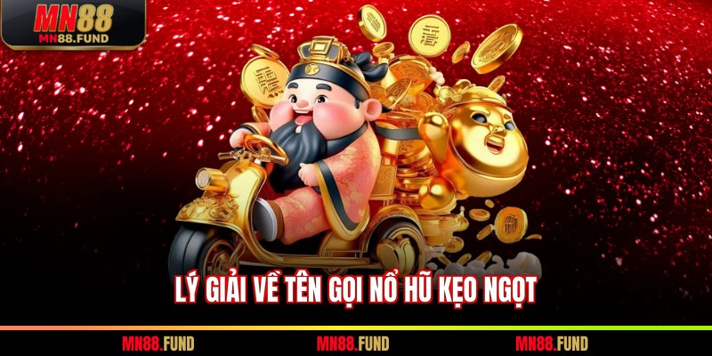 Lý giải về tên gọi nổ hũ kẹo ngọt