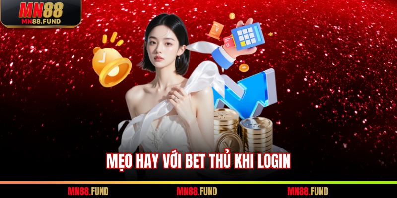Mẹo hay với bet thủ khi Login