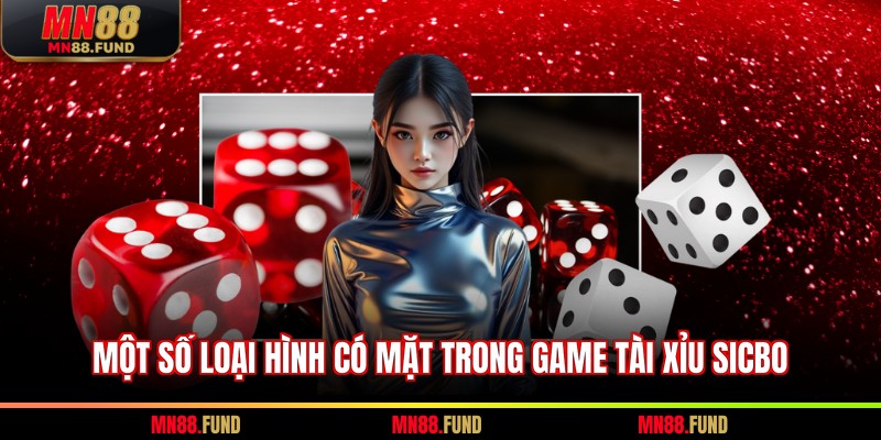 Một số loại hình có mặt trong game tài xỉu Sicbo