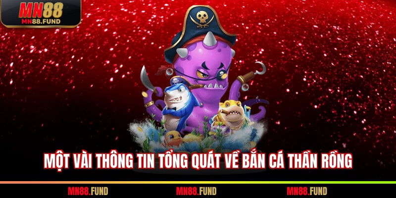 Một vài thông tin tổng quát về bắn cá thần rồng