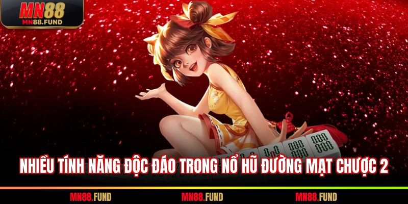 Nhiều tính năng độc đáo trong nổ hũ đường mạt chược 2