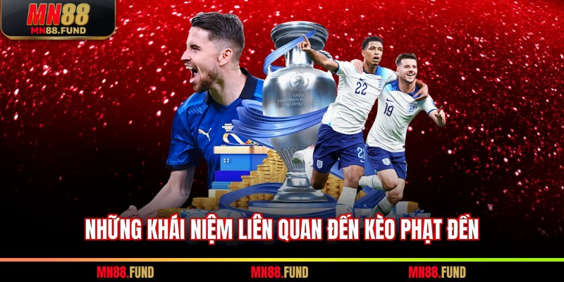 Những khái niệm liên quan đến kèo phạt đền