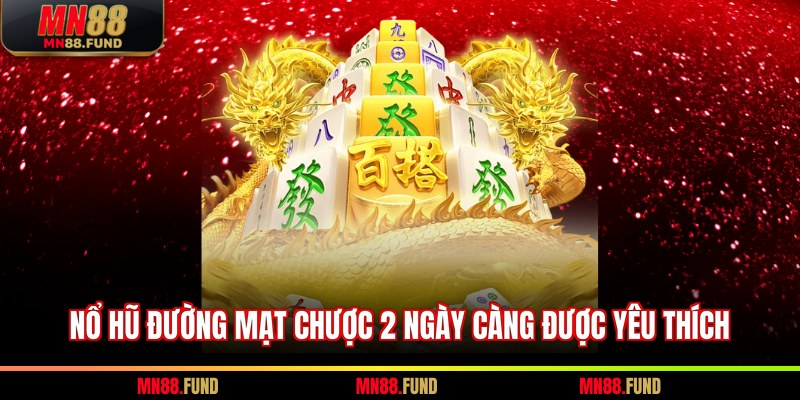 Nổ Hũ Đường Mạt Chược 2 ngày càng được yêu thích