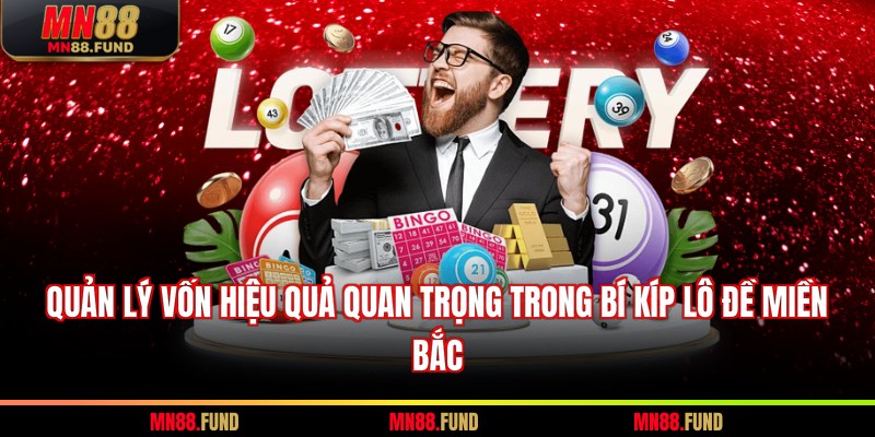 Quản lý vốn hiệu quả quan trọng trong bí kíp lô đề miền Bắc