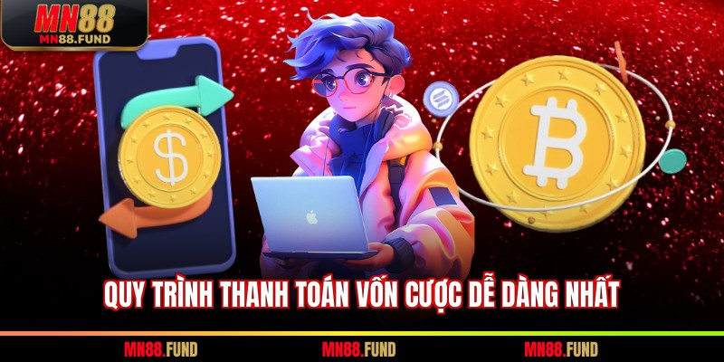 Quy trình thanh toán vốn cược dễ dàng nhất
