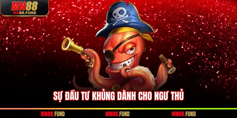 Sự đầu tư khủng dành cho ngư thủ