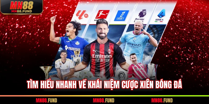 Tìm hiểu nhanh về khái niệm cược xiên bóng đá