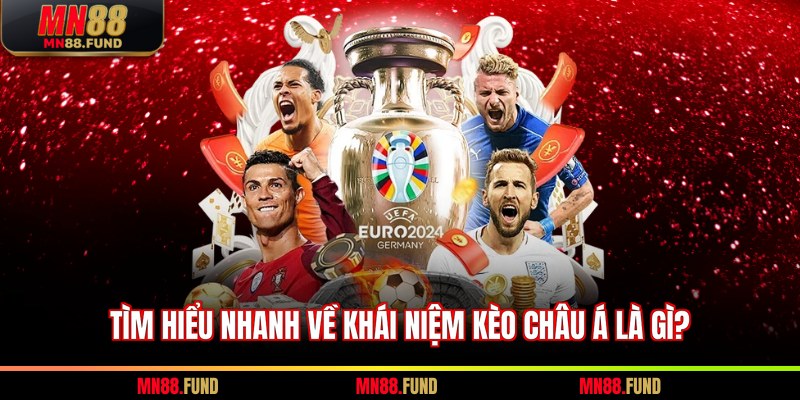 Tìm hiểu nhanh về khái niệm kèo châu Á là gì?