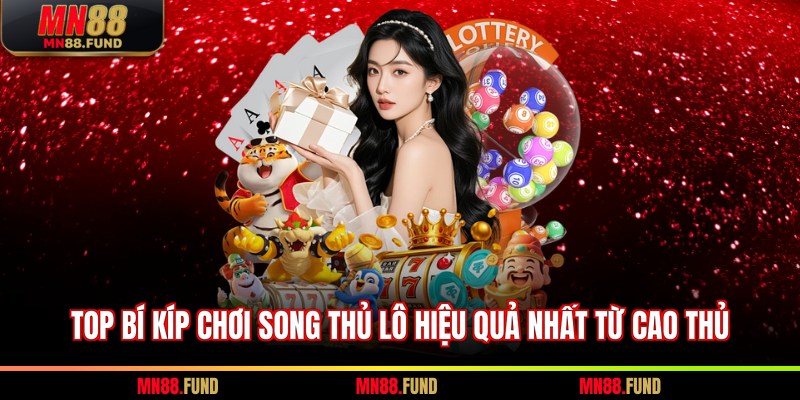 Top bí kíp chơi song thủ lô hiệu quả nhất từ cao thủ